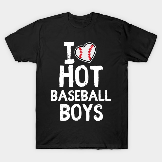 I Love Hot baseball boys _funny BASEBALL player T-Shirt by Grun illustration 